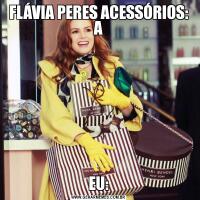 FLÁVIA PERES ACESSÓRIOS: AEU: