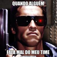 QUANDO ALGUÉMFALA MAL DO MEU TIME