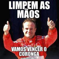 LIMPEM AS MÃOS VAMOS VENCER O CORONGA