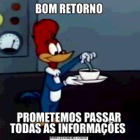 BOM RETORNOPROMETEMOS PASSAR TODAS AS INFORMAÇÕES 