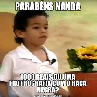 PARABÉNS NANDA1000 REAIS OU UMA FROTROGRAFIA COM O RAÇA NEGRA?