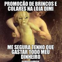 PROMOÇÃO DE BRINCOS E COLARES NA LOJA DIMIME SEGURA TENHO QUE GASTAR TODO MEU DINHEIRO