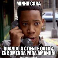MINHA CARAQUANDO A CLIENTE QUER A ENCOMENDA PARA AMANHÃ!