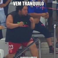 VEM TRANQUILO