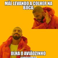 MÃE LEVANDO A COLHER NA BOCA:OLHA O AVIÃOZINHO 