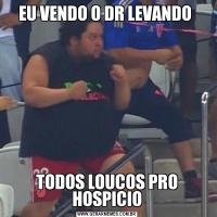 EU VENDO O DR LEVANDO TODOS LOUCOS PRO HOSPICIO