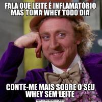 FALA QUE LEITE É INFLAMATÓRIO MAS TOMA WHEY TODO DIACONTE-ME MAIS SOBRE O SEU WHEY SEM LEITE