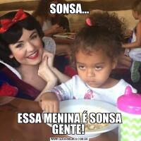 SONSA...ESSA MENINA É SONSA GENTE! 