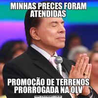 MINHAS PRECES FORAM ATENDIDASPROMOÇÃO DE TERRENOS PRORROGADA NA OLV