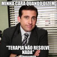 MINHA CARA QUANDO DIZEM