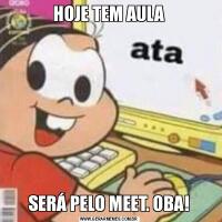 HOJE TEM AULASERÁ PELO MEET. OBA!