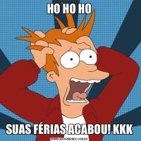 HO HO HOSUAS FÉRIAS ACABOU! KKK