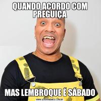 QUANDO ACORDO COM PREGUIÇAMAS LEMBROQUE É SÁBADO