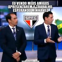 EU VENDO MEUS AMIGOS APRESENTAREM O TRABALHO, ESPERANDO MINHA VEZ