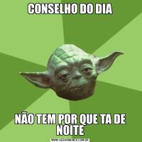 CONSELHO DO DIANÃO TEM POR QUE TA DE NOITE