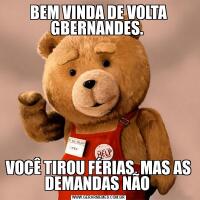BEM VINDA DE VOLTA GBERNANDES. VOCÊ TIROU FÉRIAS, MAS AS DEMANDAS NÃO 