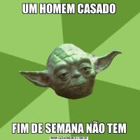 UM HOMEM CASADOFIM DE SEMANA NÃO TEM