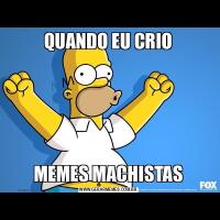 QUANDO EU CRIOMEMES MACHISTAS