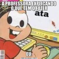 A PROFESSORA EXPLICANDO O QUE TEM Q FAZEREU: