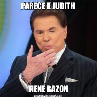 PARECE K JUDITHTIENE RAZON