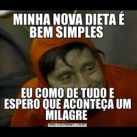  MINHA NOVA DIETA É BEM SIMPLES EU COMO DE TUDO E ESPERO QUE ACONTEÇA UM MILAGRE 