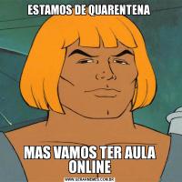 ESTAMOS DE QUARENTENA MAS VAMOS TER AULA ONLINE