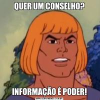 QUER UM CONSELHO?INFORMAÇÃO É PODER!