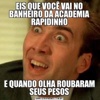 EIS QUE VOCÊ VAI NO BANHEIRO DA ACADEMIA RAPIDINHOE QUANDO OLHA ROUBARAM SEUS PESOS