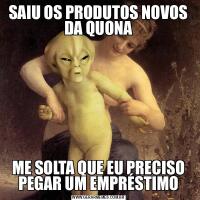 SAIU OS PRODUTOS NOVOS DA QUONAME SOLTA QUE EU PRECISO PEGAR UM EMPRÉSTIMO