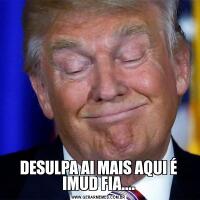 DESULPA AI MAIS AQUI É IMUD FIA....