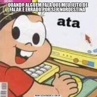 QUANDO ALGUÉM FALA QUE MEU JEITO DE FALAR É ERRADO POR SER NORDESTINA 