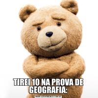 TIREI 10 NA PROVA DE GEOGRAFIA: