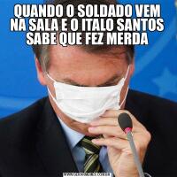 QUANDO O SOLDADO VEM NA SALA E O ITALO SANTOS SABE QUE FEZ MERDA