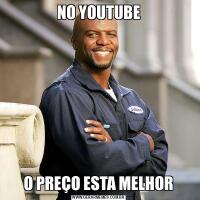 NO YOUTUBEO PREÇO ESTA MELHOR