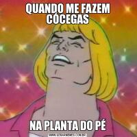QUANDO ME FAZEM CÓCEGASNA PLANTA DO PÉ
