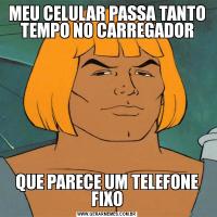 MEU CELULAR PASSA TANTO TEMPO NO CARREGADORQUE PARECE UM TELEFONE FIXO