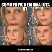COMO EU FICO EM UMA LUTA VT 