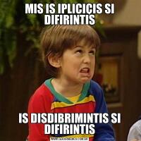 MIS IS IPLICIÇIS SI DIFIRINTISIS DISDIBRIMINTIS SI DIFIRINTIS