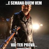 ...E SEMANA QUEM VEM VAI TER PROVA...