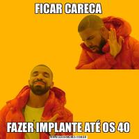FICAR CARECAFAZER IMPLANTE ATÉ OS 40