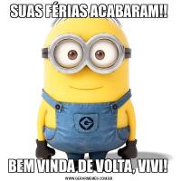 SUAS FÉRIAS ACABARAM!!BEM VINDA DE VOLTA, VIVI! 