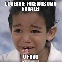 GOVERNO: FAREMOS UMA NOVA LEIO POVO
