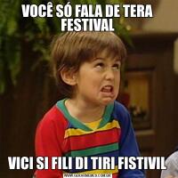 VOCÊ SÓ FALA DE TERA FESTIVALVICI SI FILI DI TIRI FISTIVIL