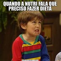 QUANDO A NUTRI FALA QUE PRECISO FAZER DIETA
