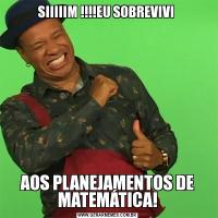 SIIIIIM !!!!EU SOBREVIVI AOS PLANEJAMENTOS DE MATEMÁTICA!