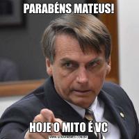 PARABÉNS MATEUS!HOJE O MITO É VC