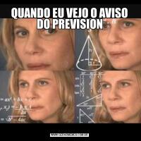 QUANDO EU VEJO O AVISO DO PREVISION
