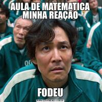 AULA DE MATEMATICA MINHA REAÇÃOFODEU