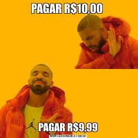 PAGAR R$10,00 PAGAR R$9,99