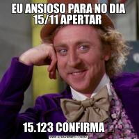 EU ANSIOSO PARA NO DIA 15/11 APERTAR 15.123 CONFIRMA ✅